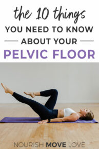 10 Things You Need to Know About Your Pelvic Floor | Nourish Move Love